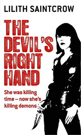 The Devil's Right Hand: The Dante Valentine Novels: Book Three Lilith Saintcrow 9781841496733