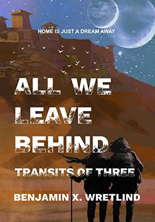 All We Leave Behind: Transits of Three Benjamin X Wretlind 9781087899480