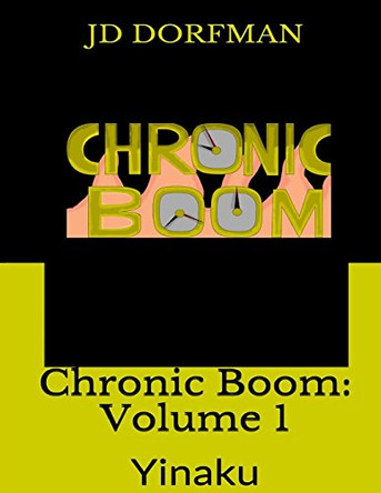 Chronic Boom: Volume 1: Yinaku J D Dorfman 9781512268690