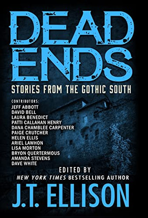 Dead Ends: Stories from the Gothic South J T Ellison 9781948967297