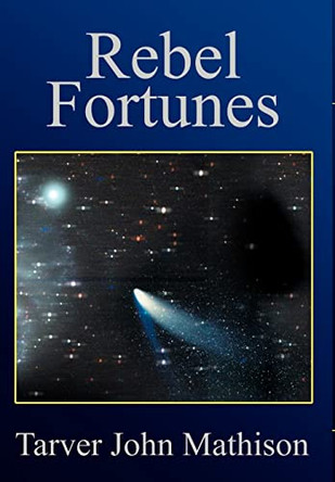 Rebel Fortunes Tarver John Mathison 9780595651580