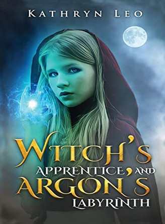 Witch's Apprentice and Argon's Labyrinth Kathryn Leo 9781959434146