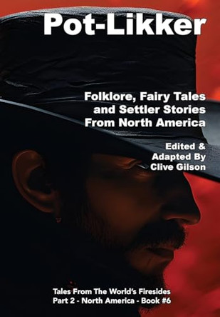 Pot-Likker: Folklore, Fairy Tales and Settler Stories From America Clive Gilson 9781913500375