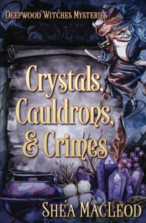 Crystals, Cauldrons, and Crimes by Shea MacLeod