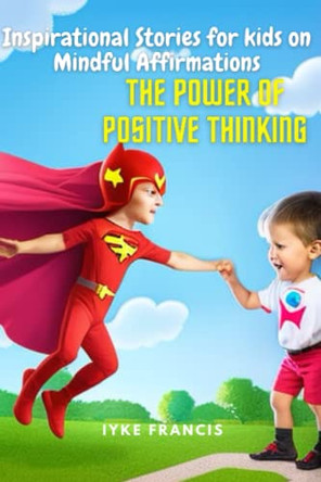 Inspirational Stories for kids on Mindful Affirmations by Iyke Francis