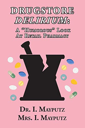 Drugstore Delirium by Dr I Mayputz