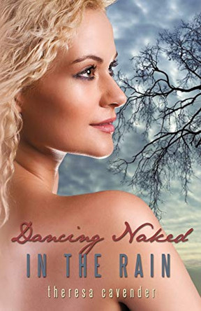 Dancing Naked in the Rain Cavender Theresa Cavender 9781440177903