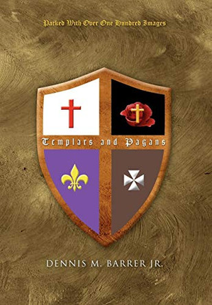 Templars and Pagans Dennis M Barrer, Jr 9781450049917