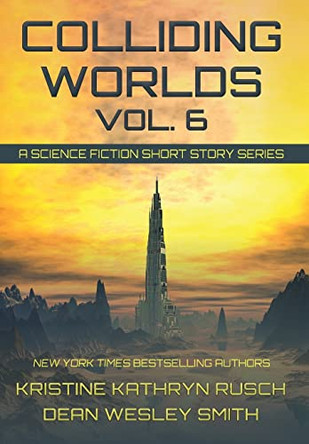 Colliding Worlds, Vol. 6: A Science Fiction Short Story Series Kristine Kathryn Rusch 9781561463985