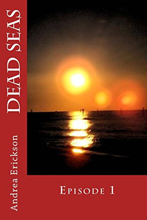 Dead Seas: Episode 1 Andrea Erickson 9781512217018