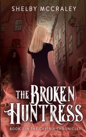 The Broken Huntress by Shelby McCraley
