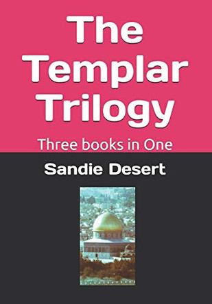 The Templar Trilogy: Three books in One Sandie Desert 9798656615488