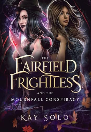 The Fairfield Frightless and the Mournfall Conspiracy by Kay I Solo