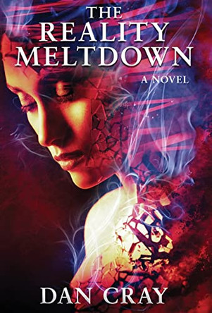 The Reality Meltdown Dan Cray 9781940317151