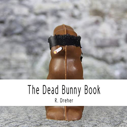 The Dead Bunny Book by R Dreher