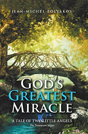 God's Greatest Miracle: A Tale of Two Little Angels Jean-Michel Polyakov 9780228856894