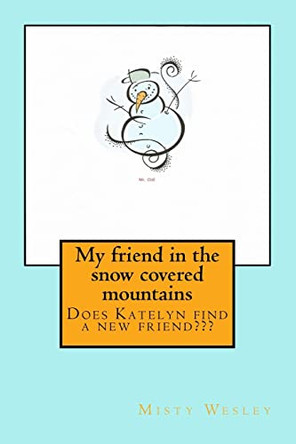 My friend in the snow covered mountains by Misty Lynn Wesley