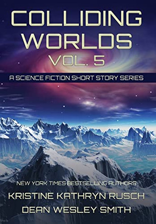 Colliding Worlds, Vol. 5: A Science Fiction Short Story Series Kristine Kathryn Rusch 9781561463978