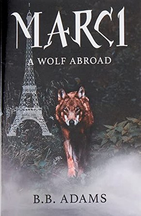 Marci: A Wolf Abroad B B Adams 9798885273978
