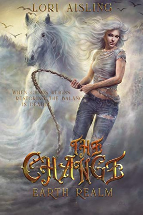 The Change: Earth Realm: A Post-Apocalyptic Fantasy (Book 1) Lori Aisling 9798600352971
