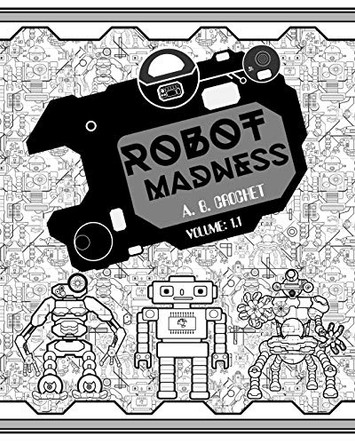 Robot Madness by A B Crochet