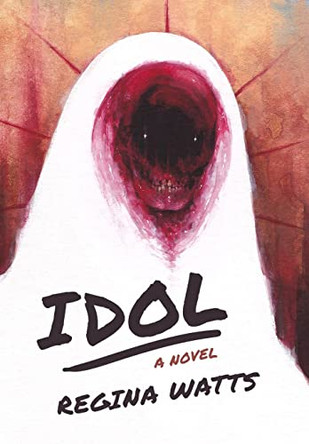 Idol: A Horror Novel Regina Watts 9781957469904