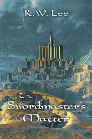 The Swordmaster's Matter by K W Lee The Swordmaster's Matter by K W Lee