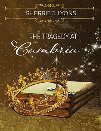 The Tragedy at Cambria by Sherrie J Lyons