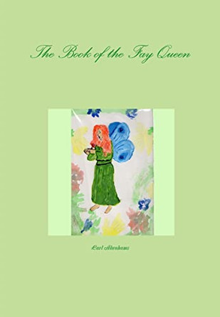 The Book of the Fay Queen by Carl Abrahams
