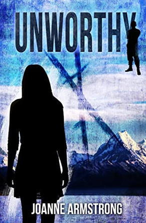 Unworthy: Marked to die. Raised to survive. Joanne Armstrong 9781500807474