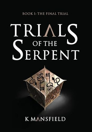 Trials of the Serpent Book I: The Final Trial K Mansfield 9798989473120