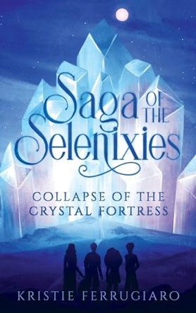 Saga of the Selenixies by Kristie Ferrugiaro