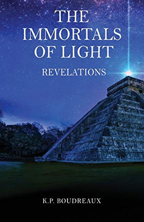 The Immortals Of Light: Revelations K P Boudreaux 9781736632611