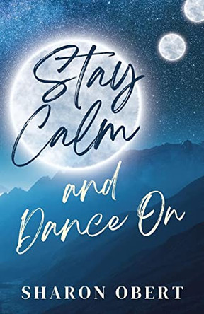 Stay Calm and Dance On by Sharon Obert