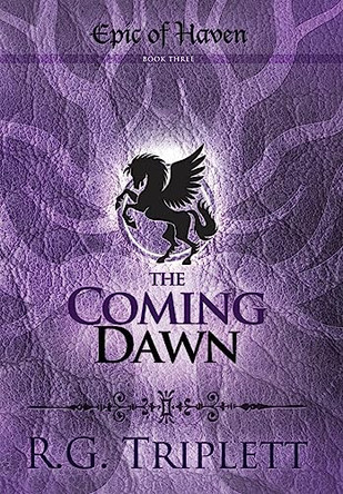 The Coming Dawn: Epic of Haven Book 3 R G Triplett 9781944470104