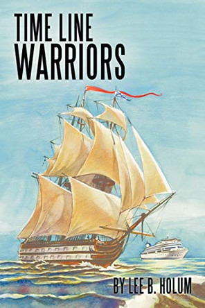 Time Line Warriors Lee B. Holum 9781452030340