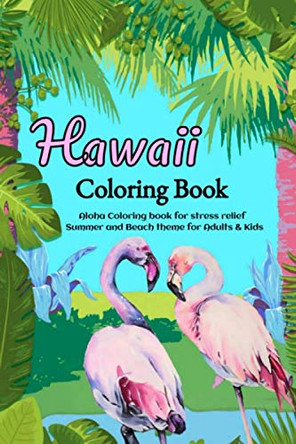 Hawaii Coloring Book: Aloha Coloring book for stress relief - Summer and Beach theme for Adults & Kids Oubaha's Ltd 9798640031546