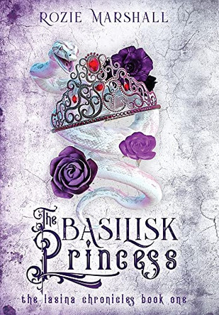The Basilisk Princess Rozie K Marshall 9798985707724