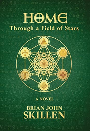 Home: Through a Field of Stars Brian John Skillen 9781735303673