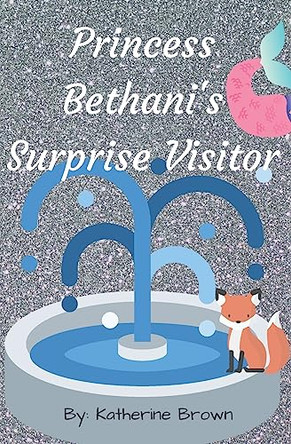 Princess Bethani's Surprise Visitor by Katherine Brown