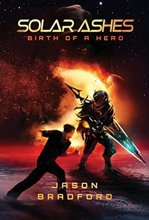 Solar Ashes: Birth of a Hero Jason Bradford 9798985373622
