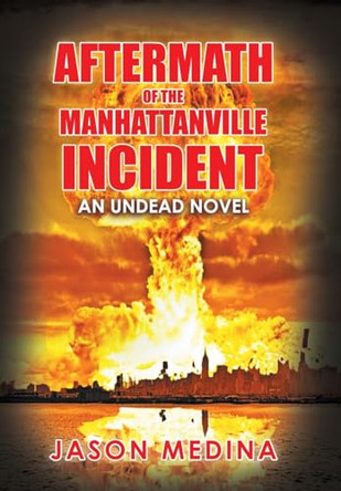 Aftermath of the Manhattanville Incident: An Undead Novel Jason Medina 9781984579010