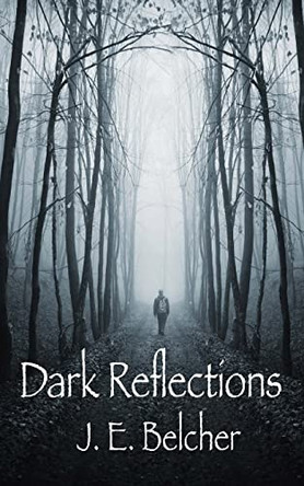 Dark Reflections J E Belcher 9781500534219