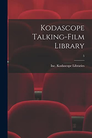 Kodascope Talking-Film Library; 5 Inc Kodascope Libraries 9781015128545