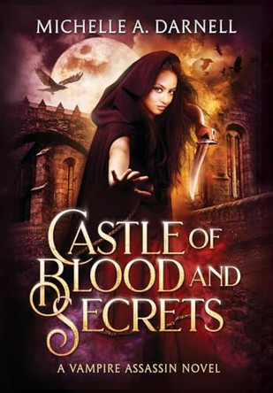 Castle of Blood and Secrets Michelle A Darnell 9781962809023