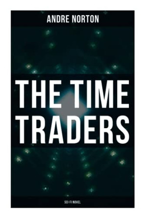 The Time Traders (Sci-Fi Novel) by Andre Norton