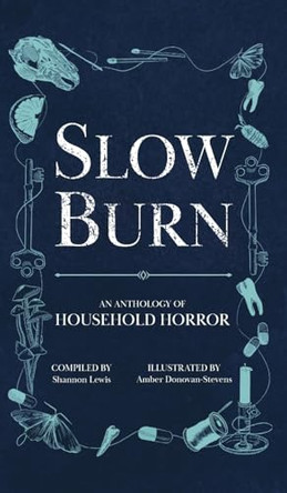 Slow Burn: An Anthology of Household Horror Shannon Lewis 9798989276196