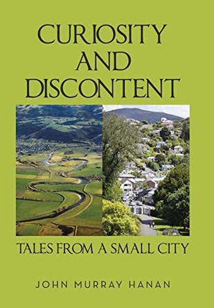 Curiosity and Discontent Tales from a Small City John Murray Hanan 9781664107809