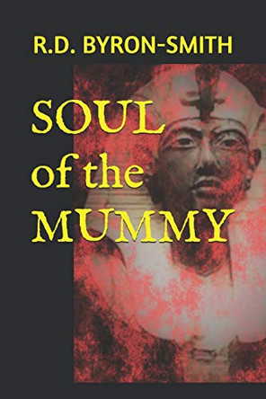 SOUL of the MUMMY by R D Byron-Smith