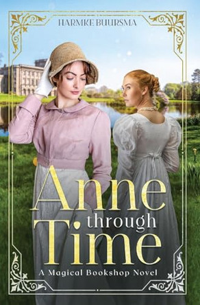 Anne Through Time: A Magical Bookshop Novel Harmke Buursma 9781962506991